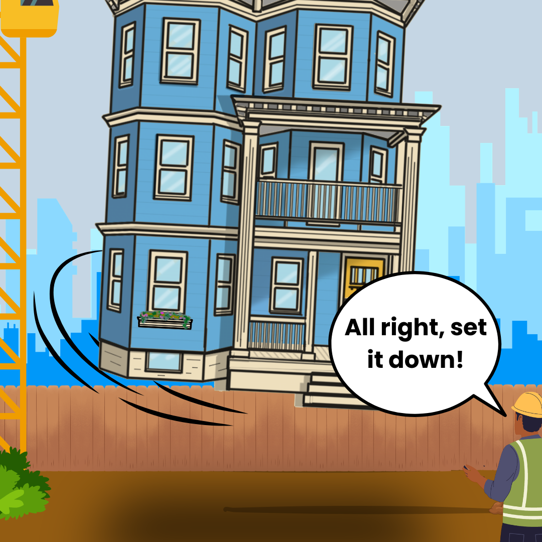 A cartoon image shows a dirt construction lot bordered by a fence, with a city skyline in the background. In the foreground, a triple-decker house, complete with window boxes, is being lowered by a crane. A construction worker calls out “All right, set it down!”