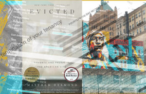 This is a stylized image that has views of buildings and murals in downtown Milwaukee, Wisconsin, in the background. An image of Desmond’s book cover, Evicted, is in the foreground. Superimposed over this are faded images of eviction notices and court records relevant to the book.