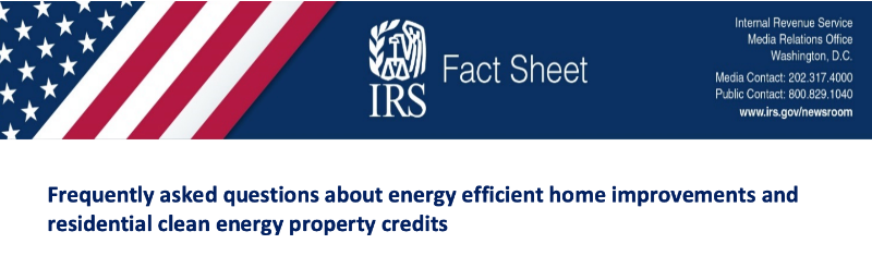 a screen capture of an IRS fact sheet with IRS address and logo, and this sentence: “Frequently asked questions about energy efficient home improvements and residential clean energy property credits.”