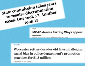 This is a composite image of three separate news headlines set against a grainy blue background. The headlines read, from top to bottom: “State commission takes years to resolve discrimination cases. One took 17. Another took 15.”, “MCAD Denies Parting Ways Appeal” and “Worcester settles decades old lawsuit alleging racial bias in police department’s promotion practices for $1.5 million.”