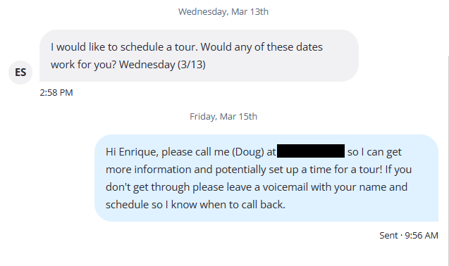 A portion of a text message conversation between a landlord and prospective tenant. The first message reads: “I would like to schedule a tour. Would any of these dates work for you? Wednesday, 3/13.” The reply reads: “Hi Enrique, please call me (Doug) at (number redacted) so I can get more information and potentially set up a time for a tour! If you don’t get through please leave a voicemail with your name and schedule so I know when to call back.”
