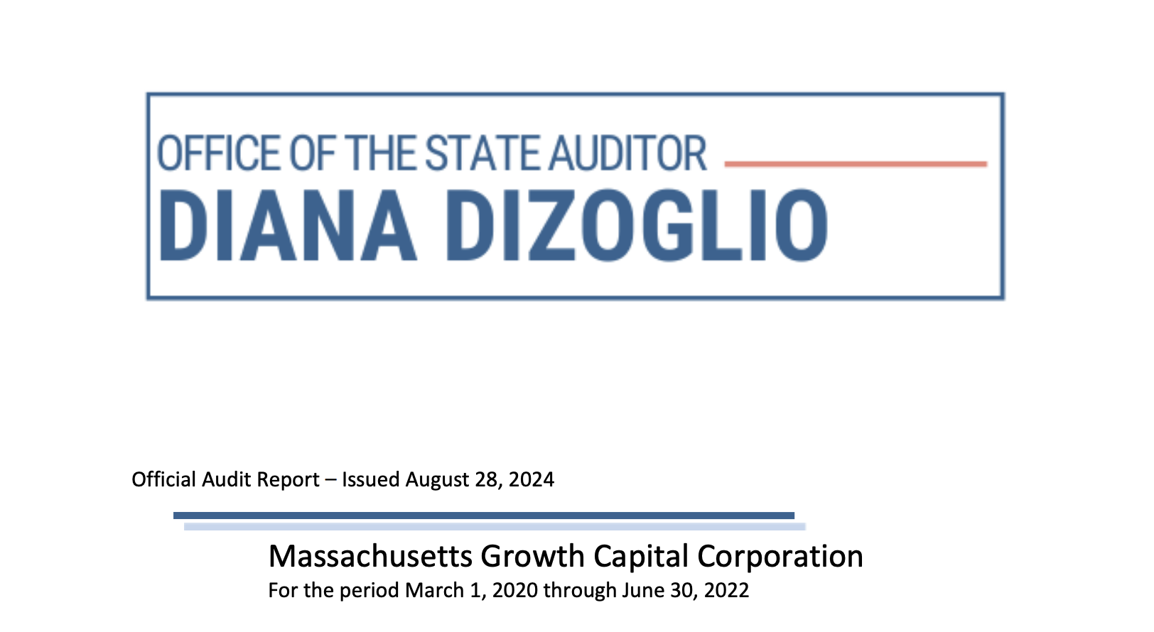 A partial view of the report cover for MGCC’s audit. The top reads “Office of the State Auditor Diana DiZoglio.” Underneath it reads “official audit report – issued August 28, 2024. Massachusetts Growth Capital Corporation, For the period of March 1, 2020 through June 30, 2022.”