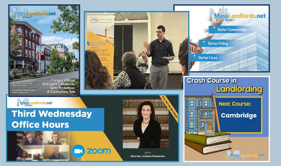 A collage of five images sits against a light blue background. Clockwise from upper left: a MassLandlords newsletter; Executive Director Doug Quattrochi giving a presentation in front of a room of people; the MassLandlords tagline set against a glass building reading “Masslandlords.net. Better communities. Better policy. Better lives.”; a cartoon ad for our Crash Course in Landlording; and an image advertising third Wednesday office hours with Attorney Jordana Greenman.