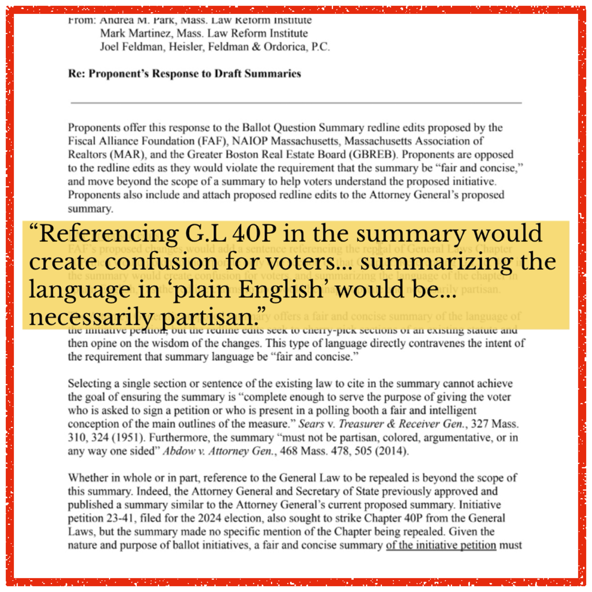 From Andrea Park, Mass. law Reform Institute, Mark Martinez, Mass. Law Reform Institute, Joel Feldman, Heisler, Feldman and Ordorica PC. Re: Proponent’s Response to Draft Summaries. Referencing G.L 40P in the summary would create confusion for voters... summarizing the language in plain English would be... necessarily partisan.