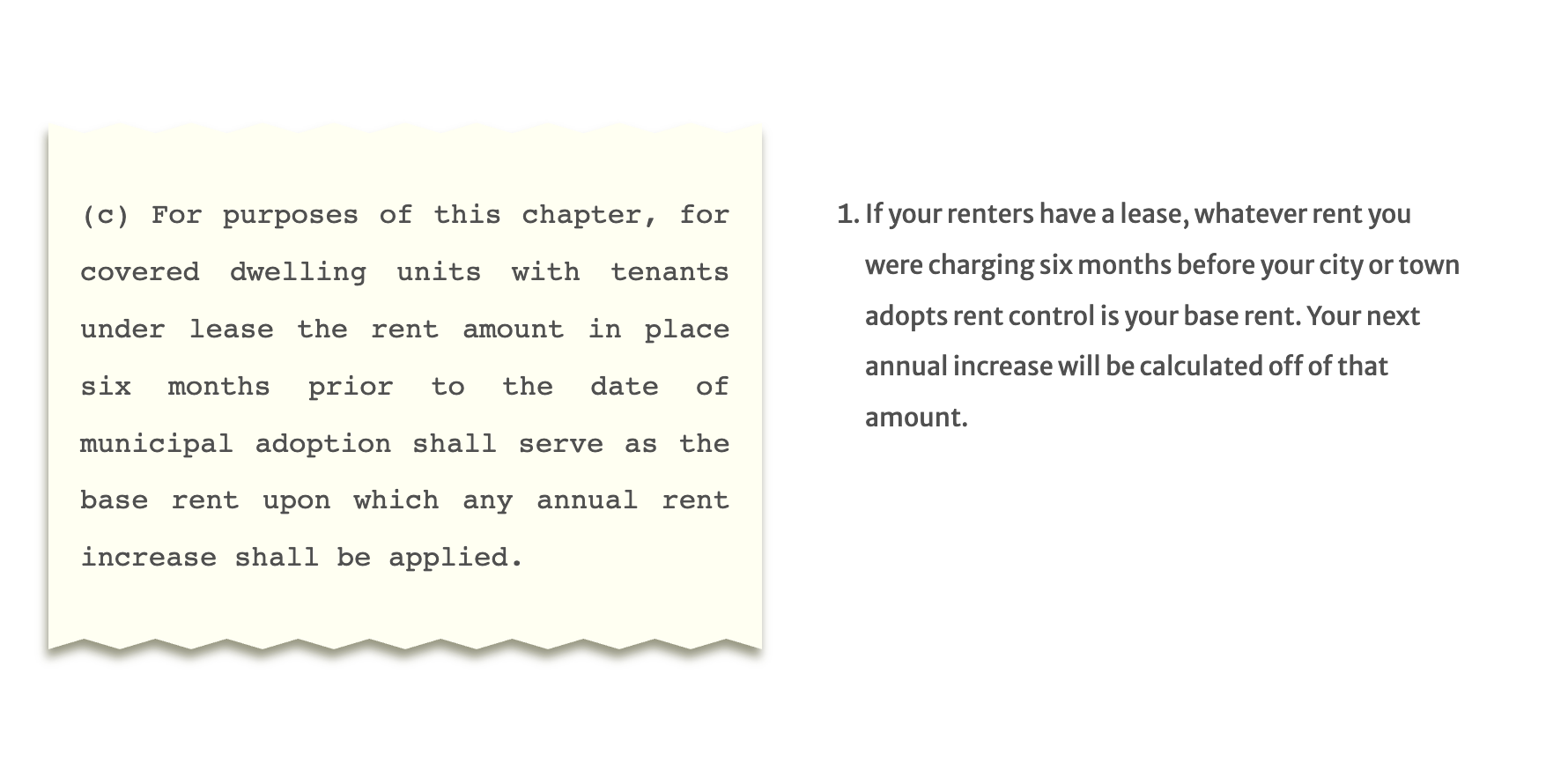 A screen shot shows the proposed bill text to the left on a piece of torn paper, and the plain language explanation to the right. The bill text reads: “For purposes of this chapter, for covered dwelling units with tenants under lease the rent amount in place six months prior to the date of municipal adoption shall serve as the base rent upon which any annual rent increase shall be applied.” The explainer text reads: “If your renters have a lease, whatever rent you were charging six months before your city or town adopts rent control is your base rent. Your next annual increase will be calculated off of that amount.”