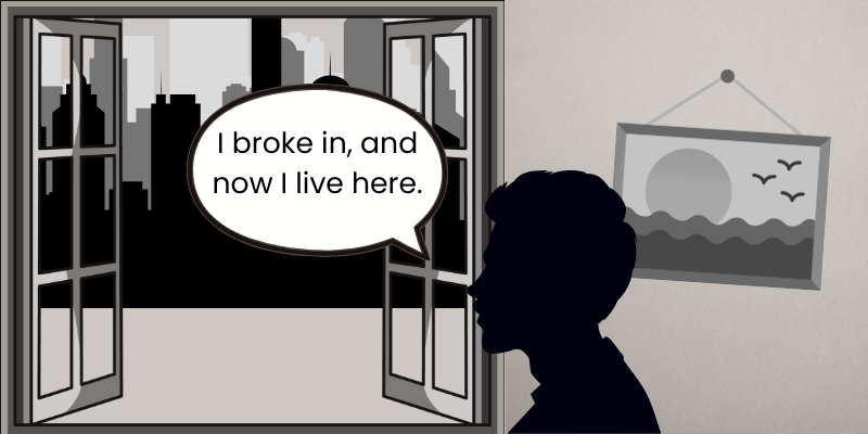 A cartoon image shows a person in silhouette against an open window. Beyond the window is a cityscape. A coastal painting hangs askew on the wall. A text bubble reads, “I broke in, and now I live here.”