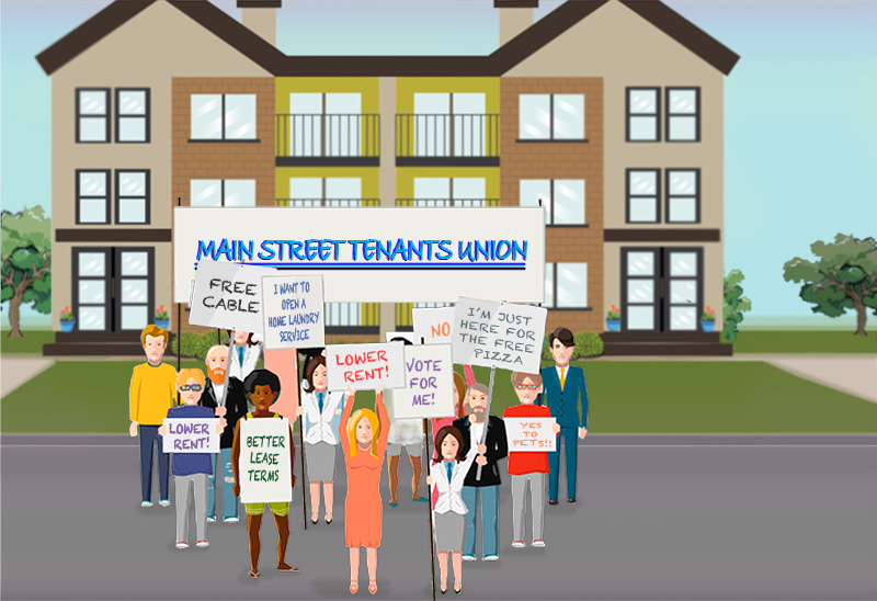 This image is a cartoon drawing of a group of about 12 people standing on the street outside an apartment building. Two are holding a large banner that reads “Main Street Tenants Union.” Other people are holding smaller signs that read “Free Cable,” “Lower Rent,” “Vote for Me,” “Better Lease Terms,” “Yes to Pets,” “I Want to Open a Home Laundry Service” and “I’m Just Here for the Free Pizza.”